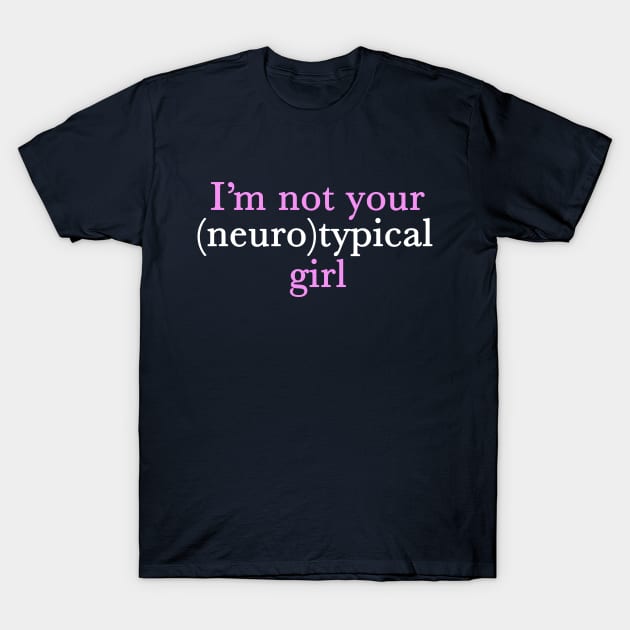 Funny Autism Girl Not Neurotypical T-Shirt by epiclovedesigns